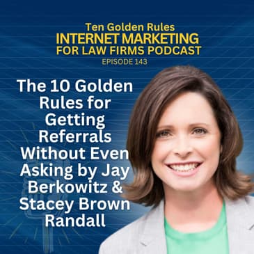 143: The 10 Golden Rules for Getting Referrals Without Even Asking by Jay Berkowitz & Stacey Brown Randall