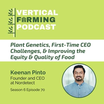 S6E70: Plant Genetics, First-Time CEO Challenges, & Improving the Equity & Quality of Food with Nordetect’s Keenan Pinto