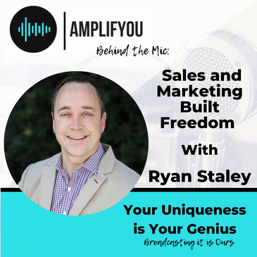 Behind The Mic: Sales and Marketing Built Freedom with Ryan Staley