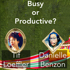 Busy or Productive? Time Management Habits That Reveal Where Your Time Goes, Feat Danielle Benzon