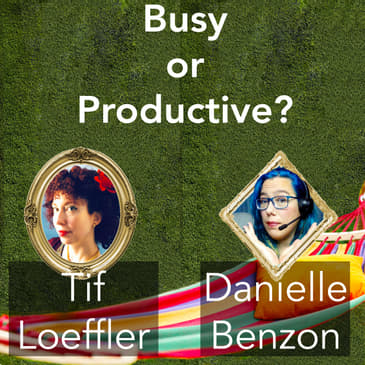 Busy or Productive? Time Management Habits That Reveal Where Your Time Goes, Feat Danielle Benzon