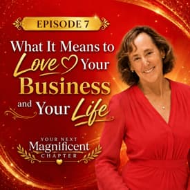 What It Means to Love Your Business and Your Life | 007