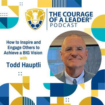 How to Inspire and Engage Others to Achieve a BIG Vision with Todd Hauptli, President and CEO of AAAE