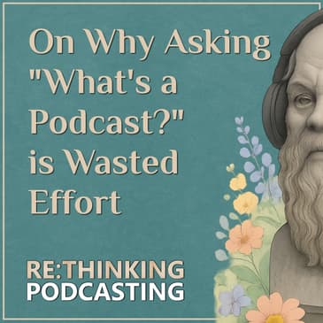 On Asking "What's a Podcast?" and Why it's Wasted Effort