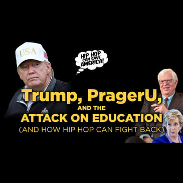 Trump, PragerU, and The Attack on Education - And How Hip Hop Can Fight Back!