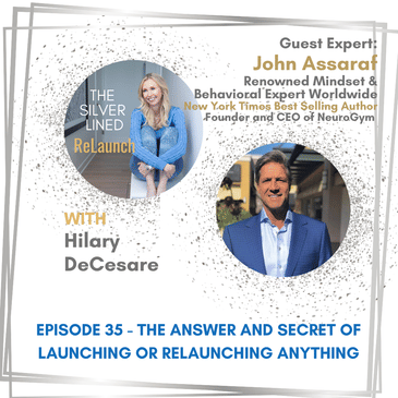The Answer and Secret of Launching or ReLaunching Anything – with John Assaraf Ep. 35