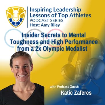 Inspiring Leadership Lessons from Top Athletes: Insider Secrets to Mental Toughness and High Performance from a 2x Olympic Medalist | Katie Zaferes