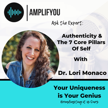 Ask the Expert: Authenticity & The 7 Core Pillars Of Self with Dr. Lori Monaco