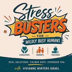 Welcome to Stress Buster for Wildly Busy Humans: Too Busy for Self-Care? Start Here