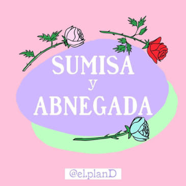 EP 72 ''Sumisa y abnegada''