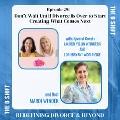 Don’t Wait Until Divorce Is Over to Start Creating What Comes Next