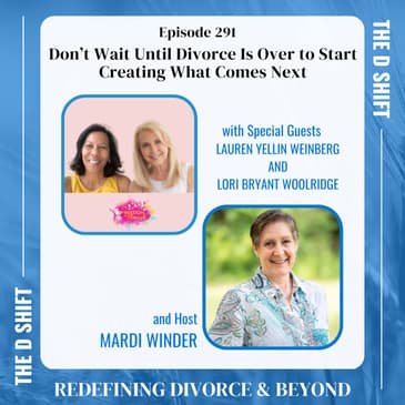 Don’t Wait Until Divorce Is Over to Start Creating What Comes Next