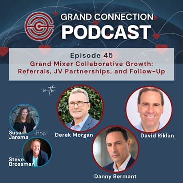 Grand Mixer Collaborative Growth: Referrals, JV Partnerships, and Follow-Up with Derek Morgan, David Riklan, and Danny Bermant