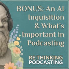 BONUS: An AI Inquisition & What’s Important in Podcasting with Jesse McCune