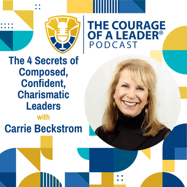 The 4 Secrets of Composed, Confident, Charismatic Leaders with Carrie Beckstrom