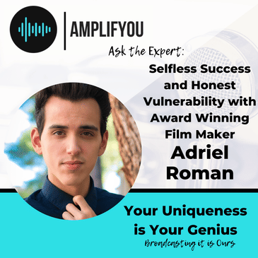 Ask the Expert: Selfless Success and Honest Vulnerability with Award Winning Film Maker Adriel Roman