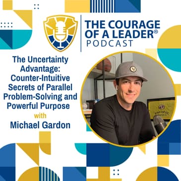 The Uncertainty Advantage: Counter-Intuitive Secrets of Parallel Problem-Solving and Powerful Purpose | Michael Gardon