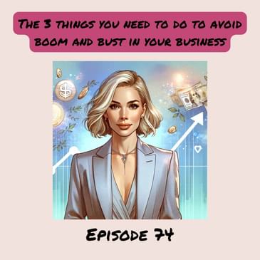 74. 3 ways ADHD entrepreneurs can avoid boom and bust in our business!