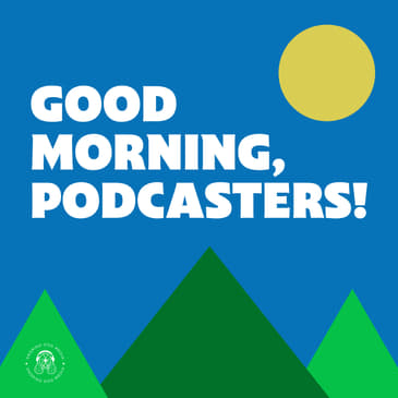 Introducing The All New "Good Morning, Podcasters!" with Fuzz Martin