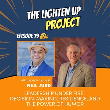 Leadership Under Fire: Decision-Making, Resilience, and the Power of Humor with Neil Jurd