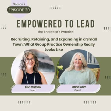 Recruiting, Retaining, and Expanding in a Small Town: What Group Practice Ownership Really Looks Like with Dana Corr