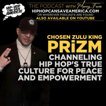 Channeling Hip Hop's True Culture for Peace and Empowerment with Chosen Zulu King, PRiZM