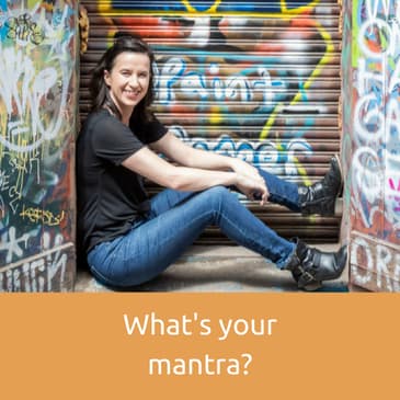 Episode 8: What's your mantra?