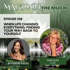 When Life Changes Everything: Finding Your Way Back to Yourself with Debi Lynn