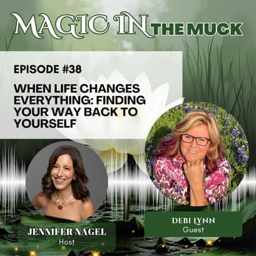 When Life Changes Everything: Finding Your Way Back to Yourself with Debi Lynn