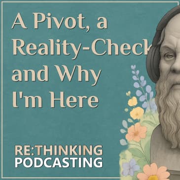 A Pivot, A Reality Check, and Why I'm Here (Foundational Episode 05)