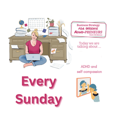 19: ADHD? Be kind to yourself! Compassion counseling time! The dopamine will come!