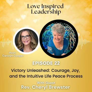 Victory Unleashed: Courage, Joy, and the Intuitive Life Peace Process with Rev. Cheryl Brewster