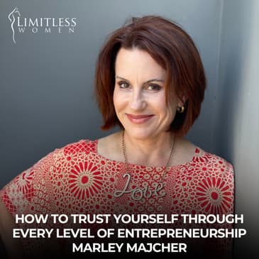 How to Trust Yourself Through Every Level of Entrepreneurship | Marley Majcher