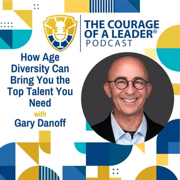 How Age Diversity Can Bring You the Top Talent You Need (Encore) | Gary Danoff