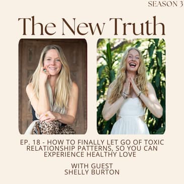 How to Finally Let Go of Toxic Relationship Patterns, So You Can Experience Healthy Love with Shelly Burton