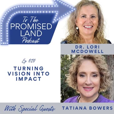 Turning Vision into Impact: Dr. Lori McDowell & Tatiana Bowers | 010