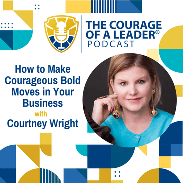 How to Make Courageous Bold Moves in Your Business | Courtney Wright