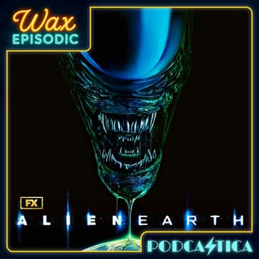 BONUS: Introducing Wax Episodic — Alien: Earth S1E1&2