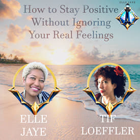 How to Stay Positive Without Ignoring Your Real Feelings featuring Tif Loeffler