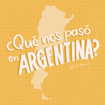 Ep 99 ¿Qué nos pasó en Argentina?