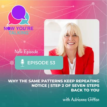 Why the Same Patterns Keep Repeating: NOTICE | Step 2 of Seven Steps Back to You