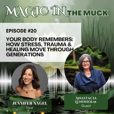Your Body Remembers: How Stress, Trauma & Healing Move Through Generations with Anastacia Lundholm