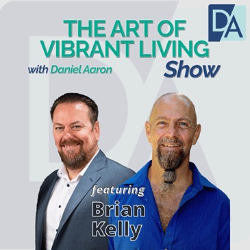 EP 16: Speaker, Automation Expert, Author & Founder Brian Kelly on The Art of Vibrant Living Show