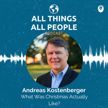 Dr. Andreas Kostenberger- What Was Christmas Actually Like?