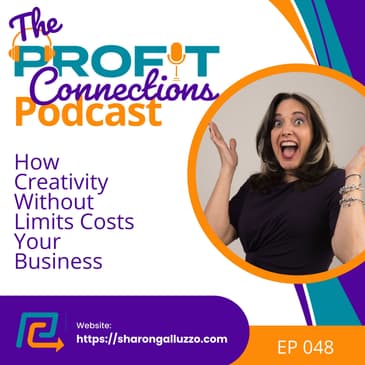 How Creativity Without Limits Costs Your Business | 048