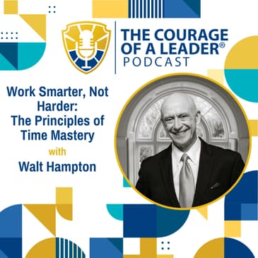 Work Smarter, Not Harder: The Principles of Time Mastery | Walt Hampton