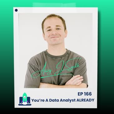 166: You’re Already a Data Analyst (You Just Don’t Know It)