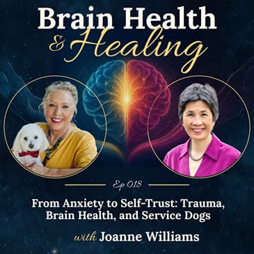 From Anxiety to Self-Trust: Trauma, Brain Health, and Service Dogs with Joanne Williams