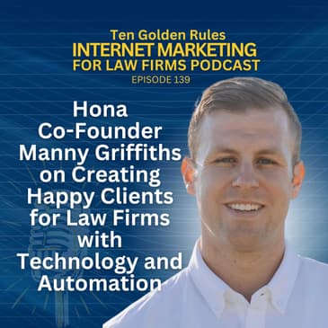 139: Hona Co-Founder Manny Griffiths on Creating Happy Clients for Law Firms with Technology and Automation