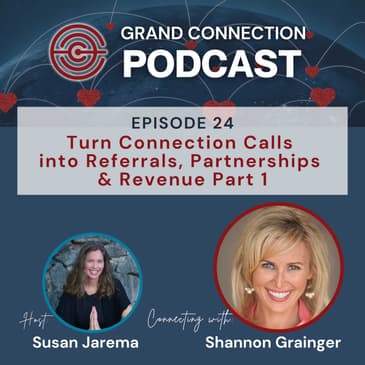Turn Connection Calls into Referrals, Partnerships & Revenue Part 1 with Shannon Grainger | 024